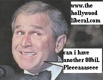 Thats right he wants another 80 bil for iraq 012405