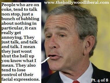 Is George W. Bush on Cocaine again? you decide