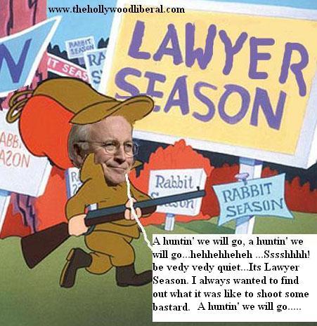 Elmer Fudd Cheney goes hunting for lawyers